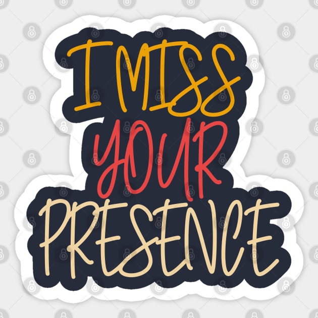 I Miss Your Presence Sticker by Heartfeltarts